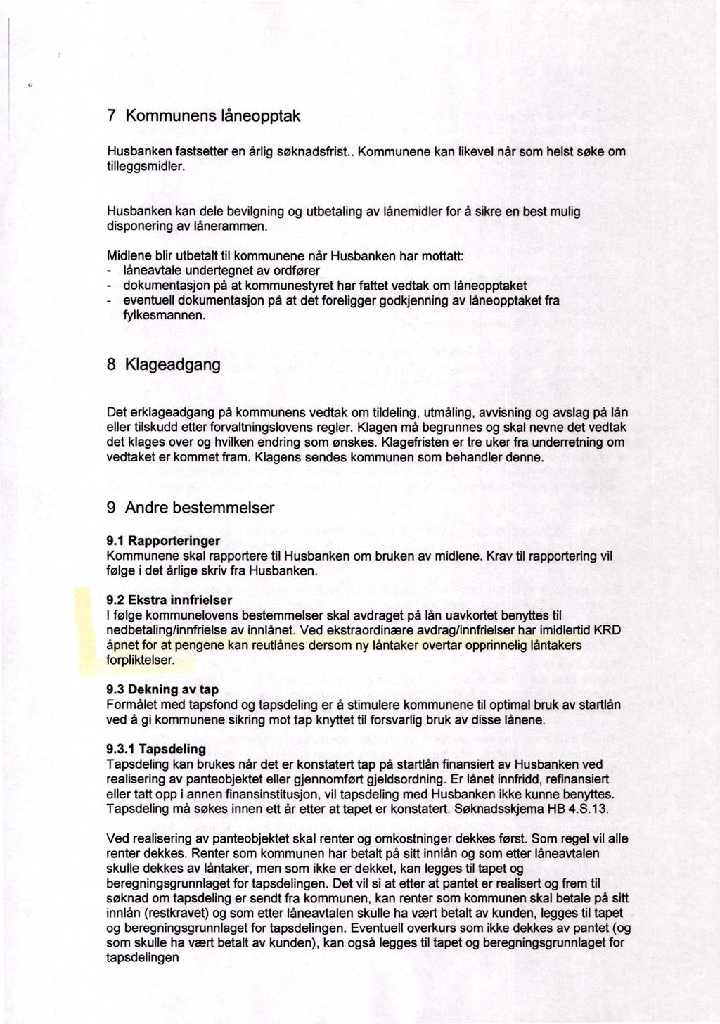 7 Kommunens låneopptak Husbanken fastsetter en årlig søknadsfrist.. Kommunene kan likevel når som helst søke om tilleggsmidler.