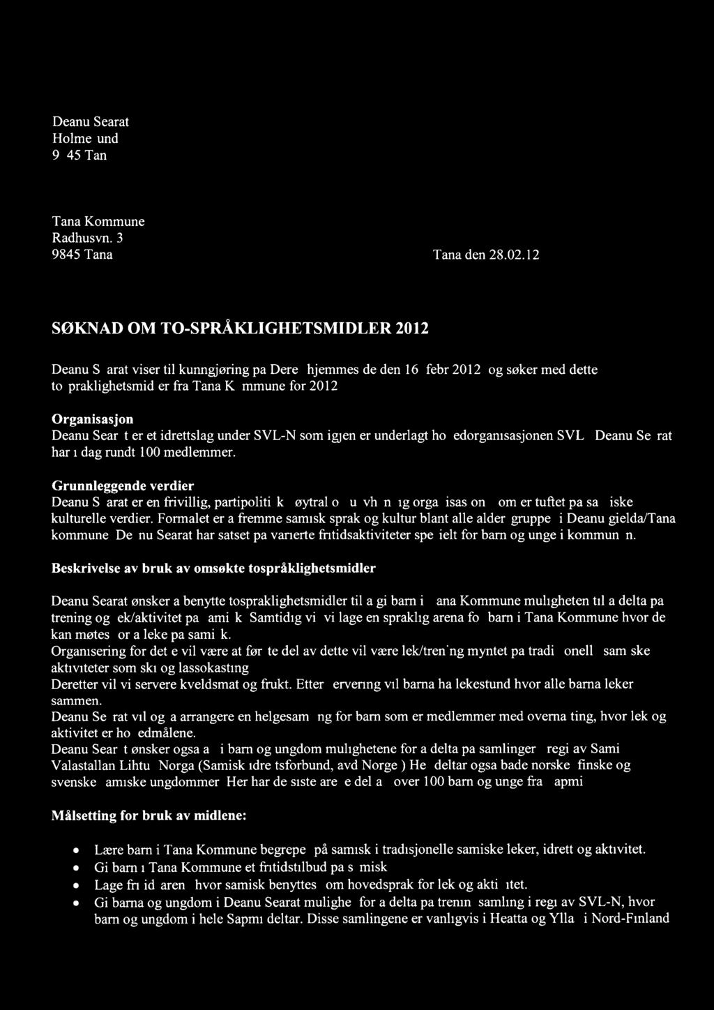 Deanu Searat Holmesund 9845 Tana Tana Kommune Rådhusvn. 3 9845 Tana J77 ATT 2151%. Tana den 28.02.12 SØKNAD OM TO-SPRÅKLIGHETSMIDLER 2012 Deanu Searat viser til kunngjøring på Deres hjemmeside den 16.