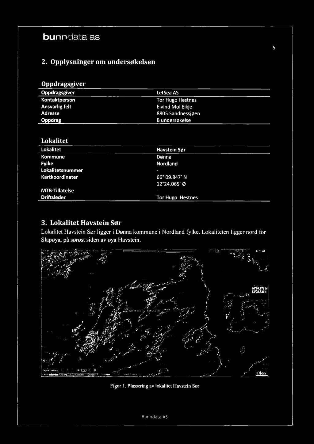 Havstein Kommune Dønna Sør Fylke Nordland Lokalitetsnummer - Kartkoordinater 66 9.847' MTB-Tillatelse 2 24.65' Ø - Driftsleder Tor Hugo 3.