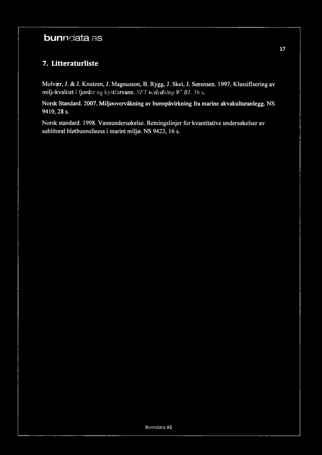 bun ata as 7 7. Litteraturliste Molvær, J. & J. Knutzen, J. Magnusson, B. Rygg, J. Skei, J. Sørensen. 997. Klassifisering av miljøkvalitet i fjorder og kystfarvann. SFT veiledning 97:3. 36 s.