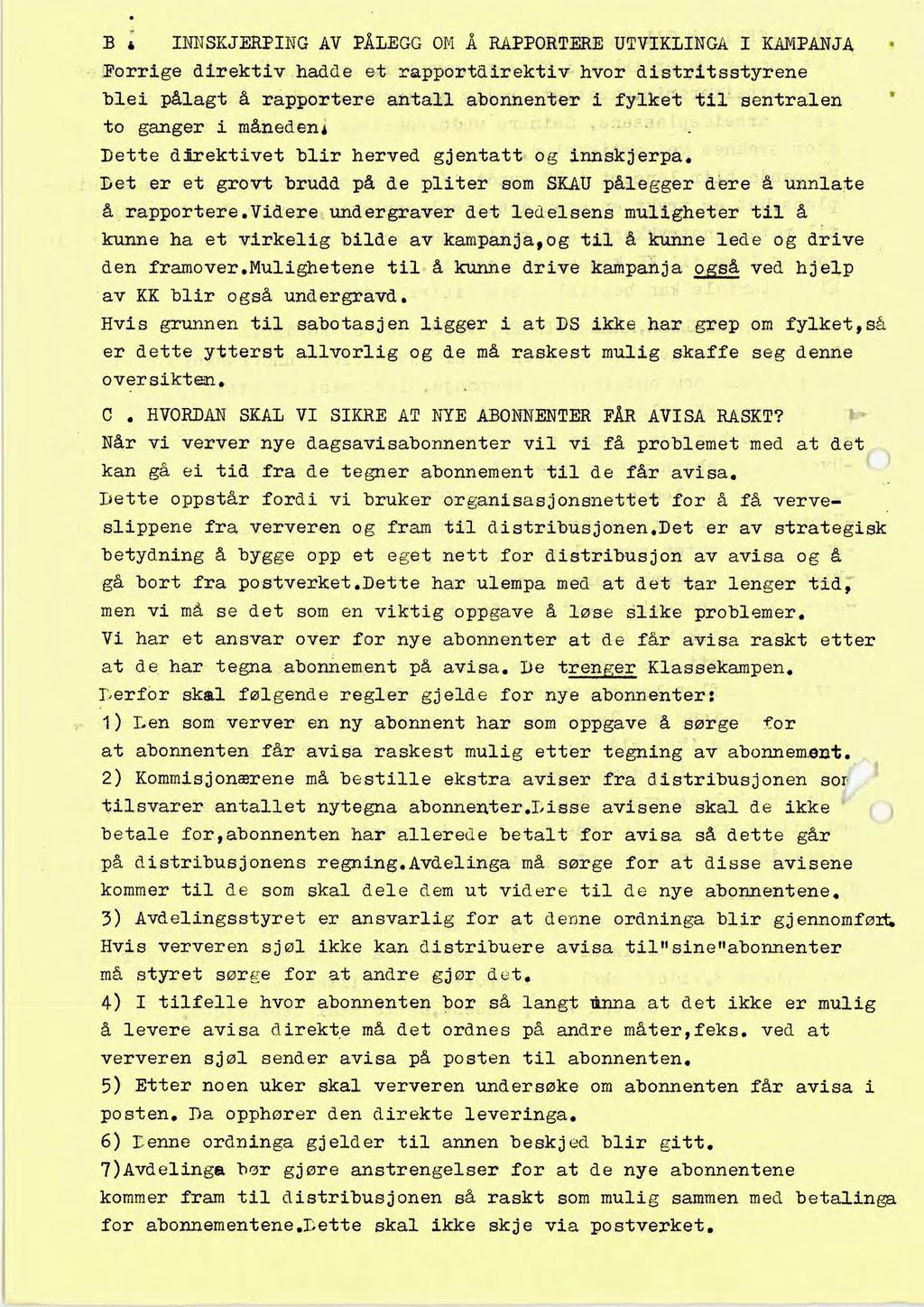 B 4 INNSKJERPING AV PÅLEGG OM Å RAPPORTERE UTVIKLINGA I KAMPANJA Forrige direktiv hadde et rapportdirektiv hvor distritsstyrene blei pålagt å rapportere antall abonnenter i fylket til sentralen to