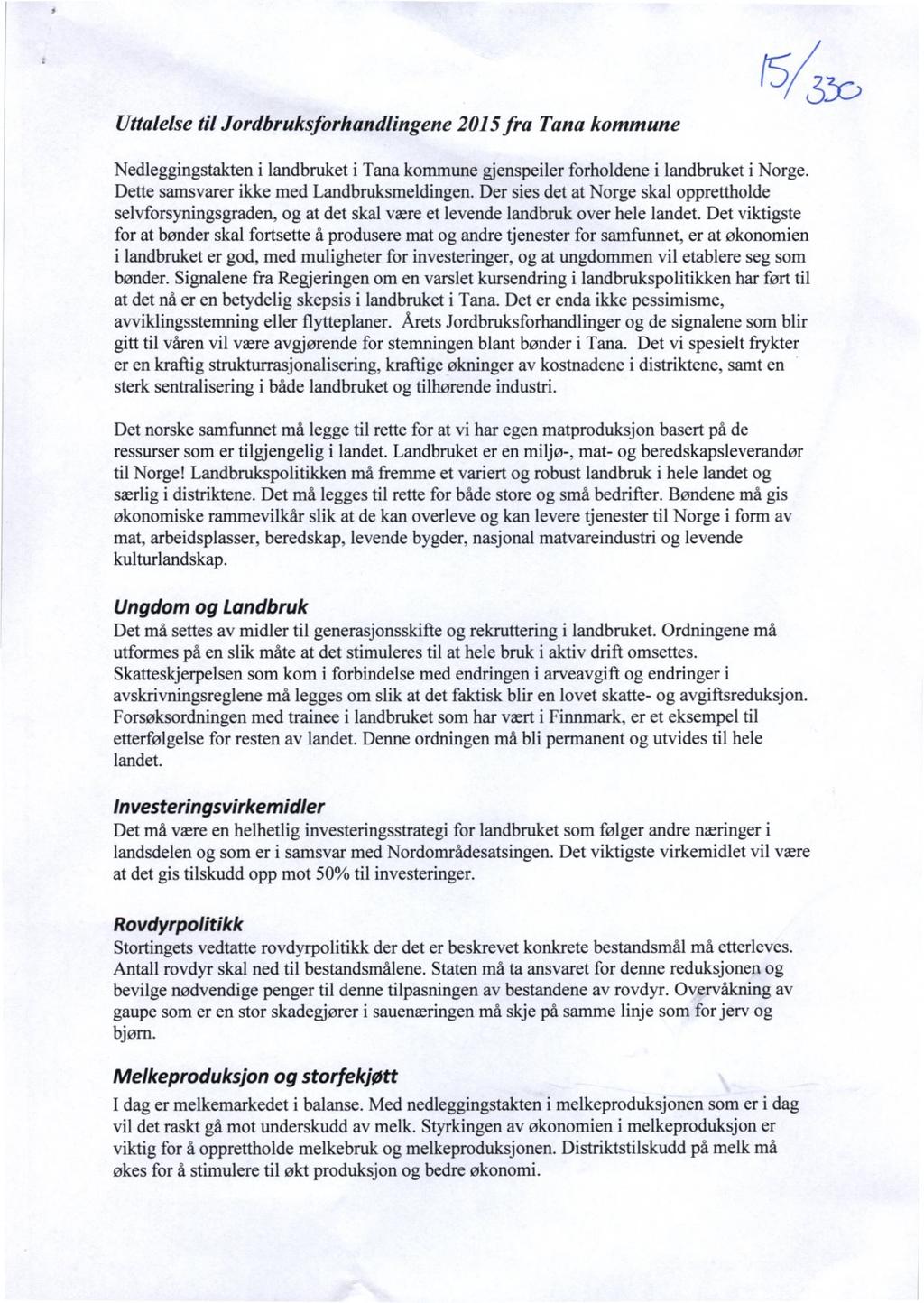 Uttalelse til Jordbruksforhandlingene 2015fra Tana kommune Nedleggingstakten i landbruket i Tana kommune gjenspeiler forholdene i landbruket i Norge. Dette samsvarer ikke med Landbruksmeldingen.