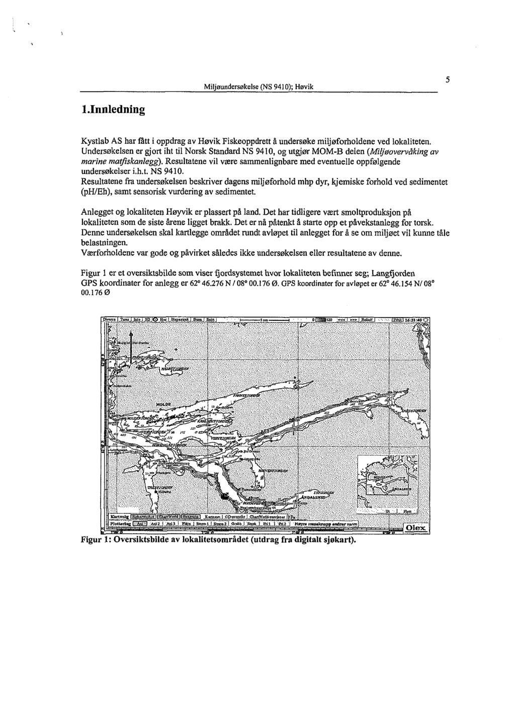 5 l.innledning Kystlab AS har fått i oppdrag av Høvik Fiskeoppdrett å undersøke miljøforholdene ved lokaliteten.