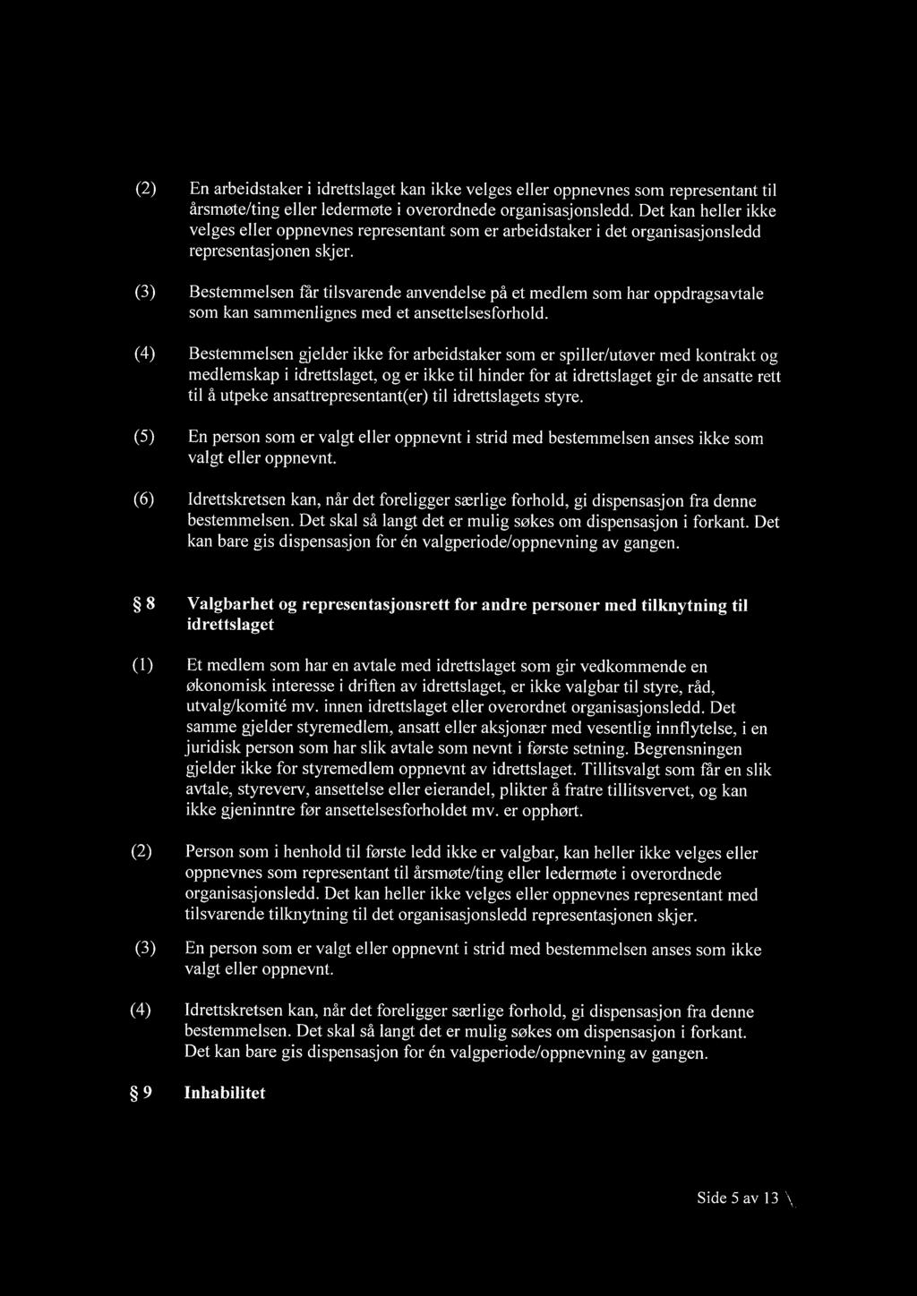 (3) Bestemmelsen får tilsvarende anvendelse på et medlem som har oppdragsavtale som kan sammenlignes med et ansettelsesforhold.