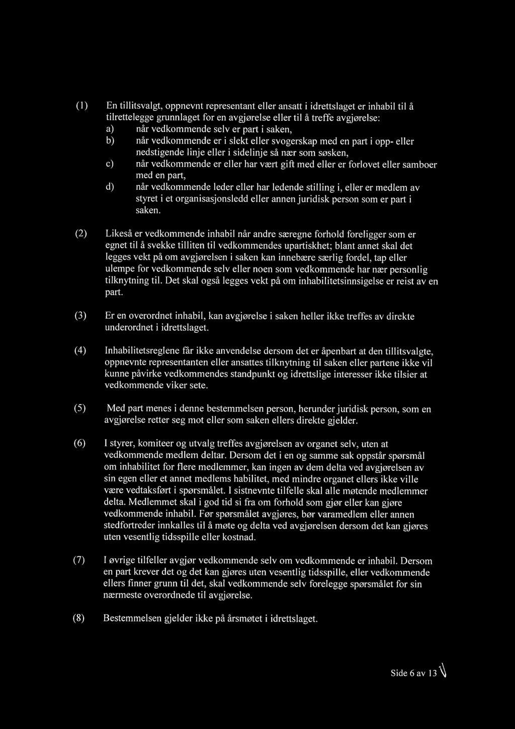 eller samboer med en part, d) når vedkommende leder eller har ledende stilling i, eller er medlem av styret i et organisasjonsledd eller annen juridisk person som er part i saken.