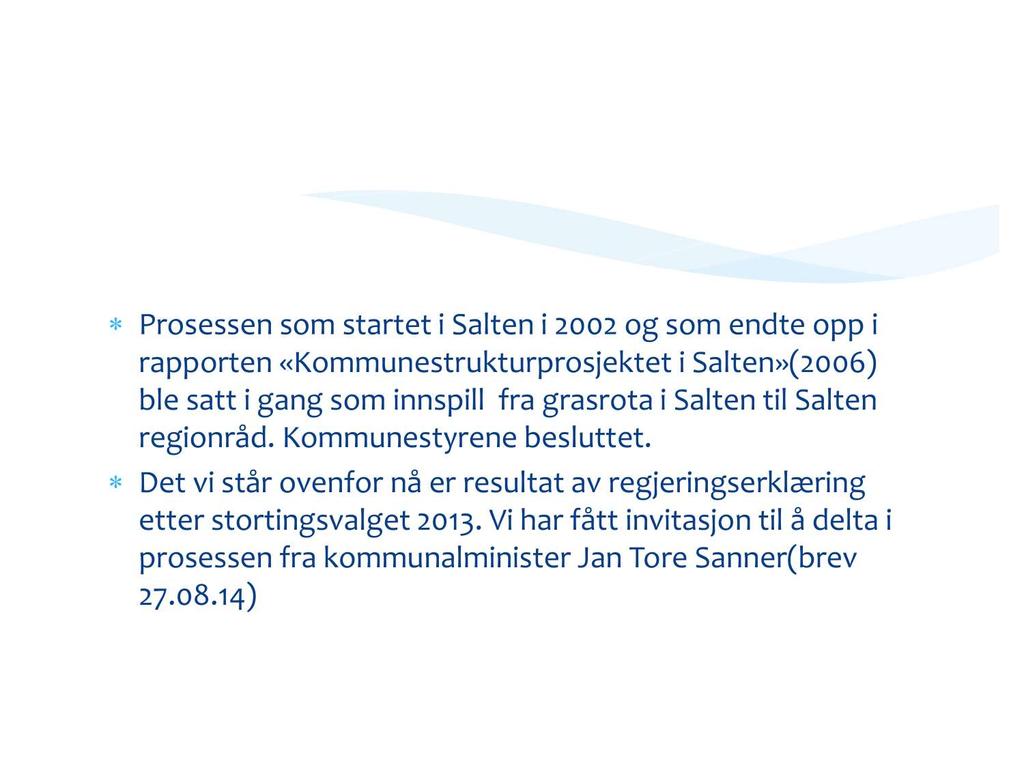 2002/6 kontra 2014 Prosessen som startet i Salten i 2002 og som endte opp i rapporten «Kommunestrukturprosjektet i Salten»(2006) ble satt i gang som innspill fra grasrota i Salten til Salten