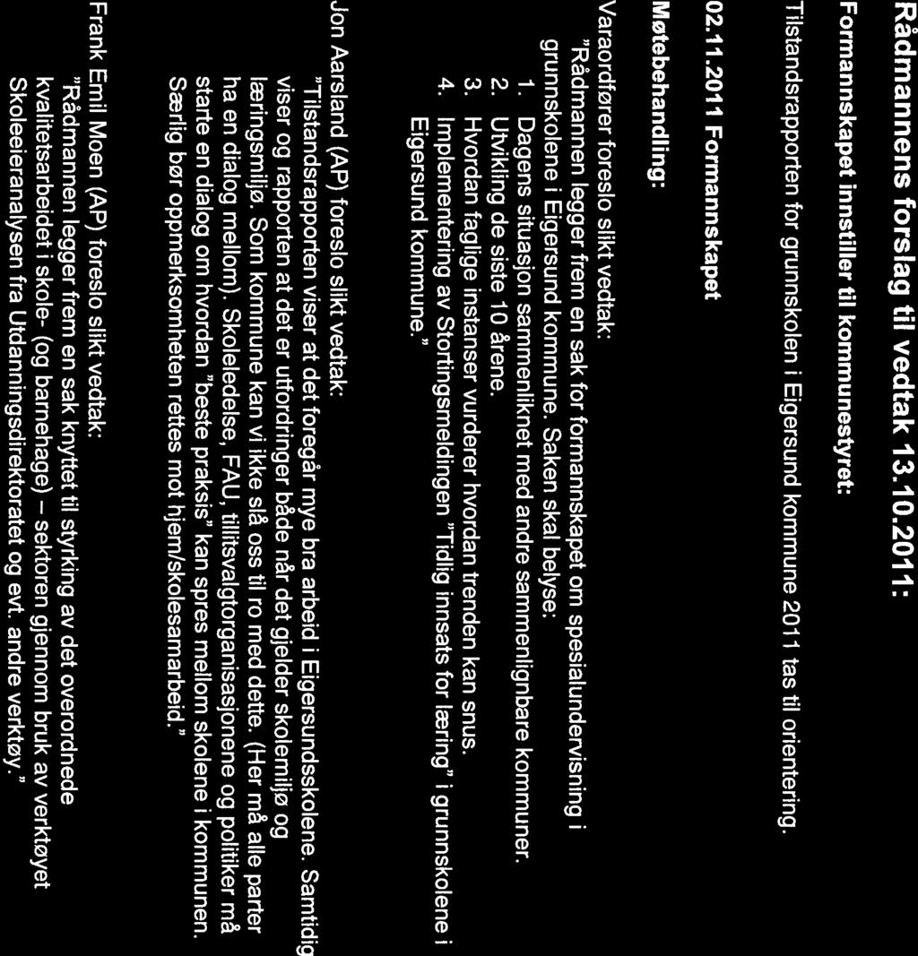 hansen@ejgwsund.kommune.no Saksnummer 11 2/11 107/11 Utvalglkomite Formannskapet LKqmmupstyret rm 02.11.2011 07.11.2011 Tilstandsrapport for grunnskolen 2011 i Eigersund kommune Rådmannens forslag til vedtak 13.