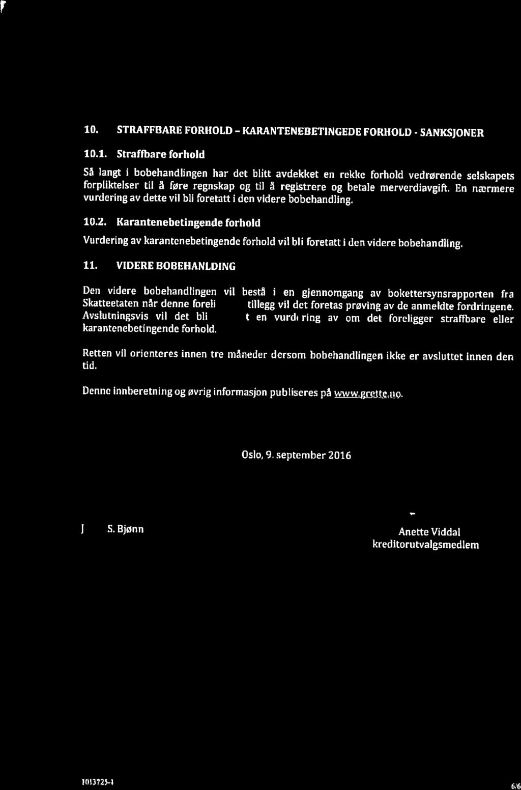 t! 10. STRAFFBARE FORHOLD.T(ARANTENEBETINGEDEFORHOLD.SANKS'ONER 10.1. Straffbareforhold Så langt i bobehandlingen har det blitt avdekket en rekke forhold vedrørende selskapets forpliktelser til å føre regnskap og til å reglstrere og betale merverdiavgift.