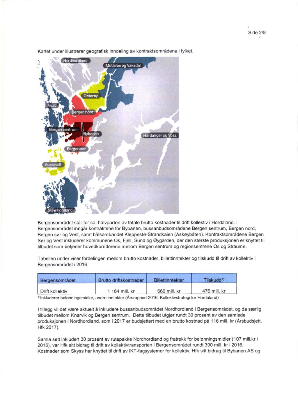 SIde 2/8 Kartet under illustrerer geografisk inndeling av kontraktsområdene i fylket. Nordhordland 74 Hardanner og Voss 4. Bergensområdet står for ca.