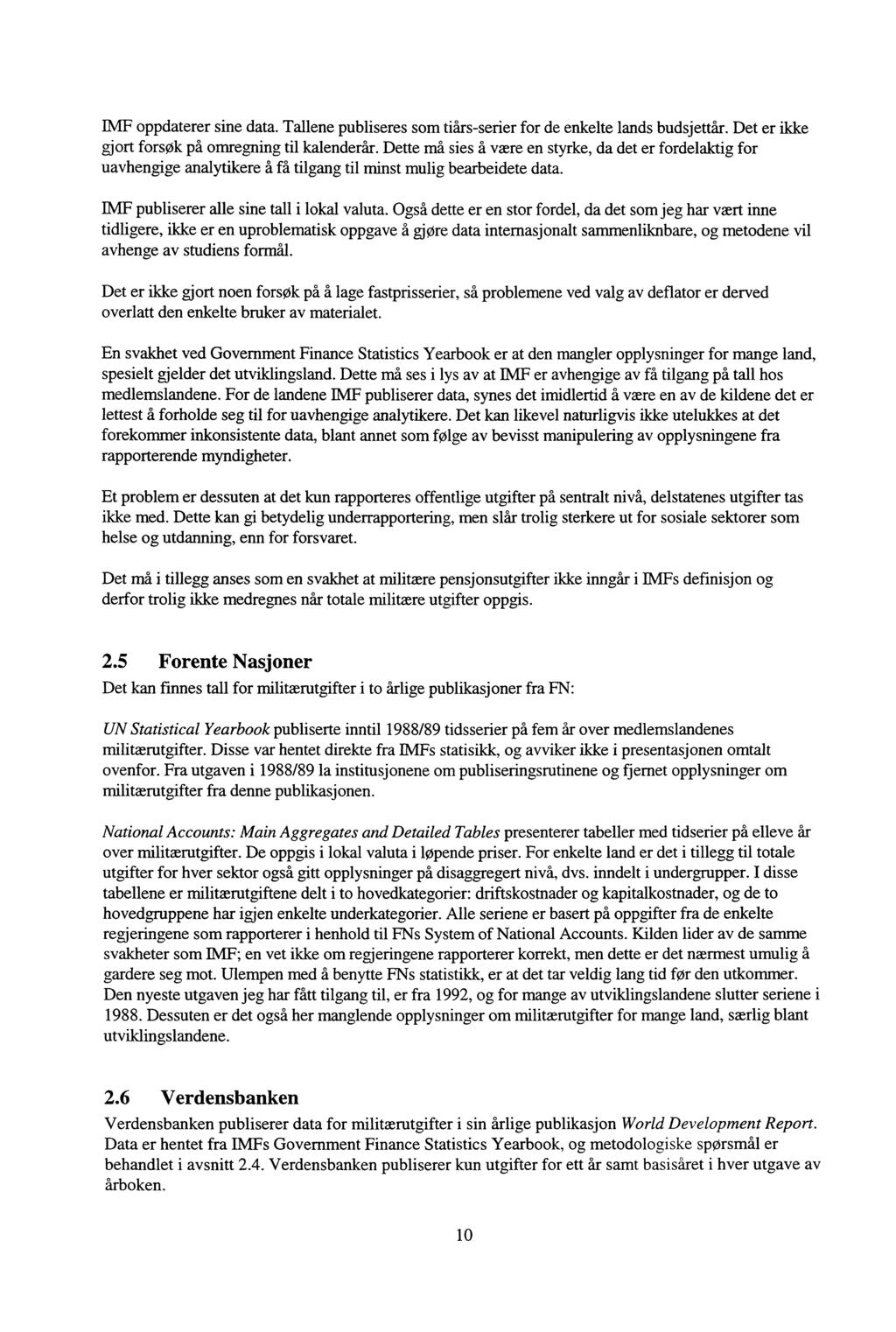 IMF oppdaterer sine data. Tallene publiseres som tiårs-serier for de enkelte lands budsjettår. Det er ikke gjort forsøk på omregning til kalenderår.