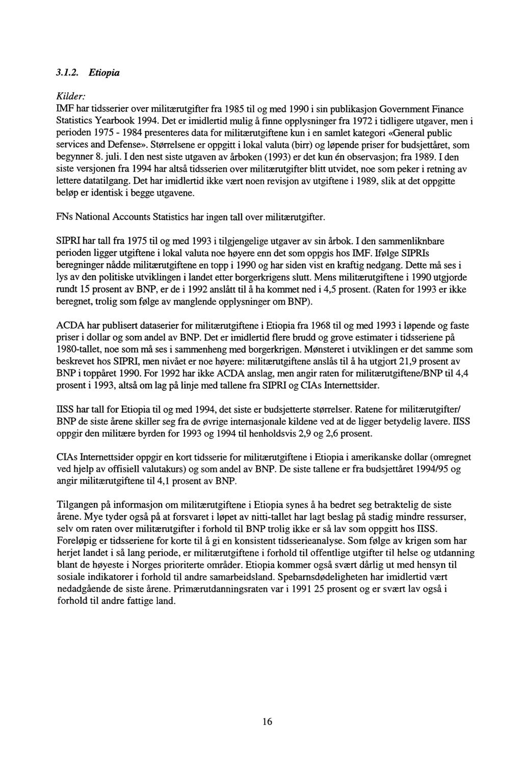 3.1.2. Etiopia Kilder: IMF har tidsserier over militærutgifter fra 1985 til og med 1990 i sin publikasjon Government Finance Statistics Yearbook 1994. Det er imidlertid mulig 5.