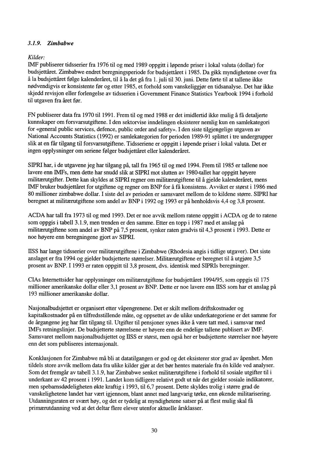 3.1.9. Zimbabwe Kilder: IMF publiserer tidsserier fra 1976 til og med 1989 oppgitt i løpende priser i lokal valuta (dollar) for budsjettaret. Zimbabwe endret beregningsperiode for budsjettåret i 1985.