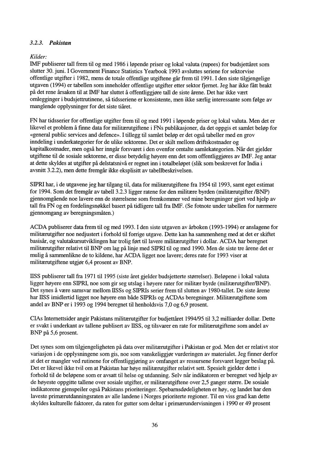 3.2.3. Pakistan Kilder: IMF publiserer tall frem til og med 1986 i løpende priser og lokal valuta (rupees) for budsjettåret som slutter 30. juni.