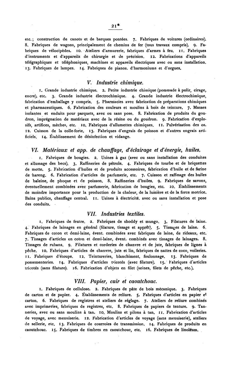 2 1* ' etc.; construction de canots- et de barques pontées. 7. Fabriques de voitures (ordinaires). 8. Fabriques de wagons, principalement de chemins de fer (tous travaux compris). 9.