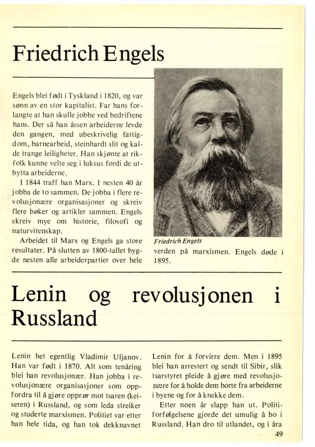 Friedrich Engels Engels blei født i Tyskland i 1820, og var sønn av en stor kapitalist. Far hans forlangte at han skulle jobbe ved bedriftene hans.