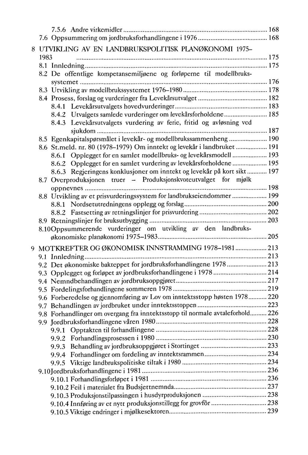 7.5.6 Andre virkemidler 168 7.6 Oppsummering om jordbruksforhandlingene i 1976 168 8 UTVIKLING AV EN LANDBRUKSPOLITISK PLAN0KONOMI 1975-1983 175 8.1 Innledning 175 8.