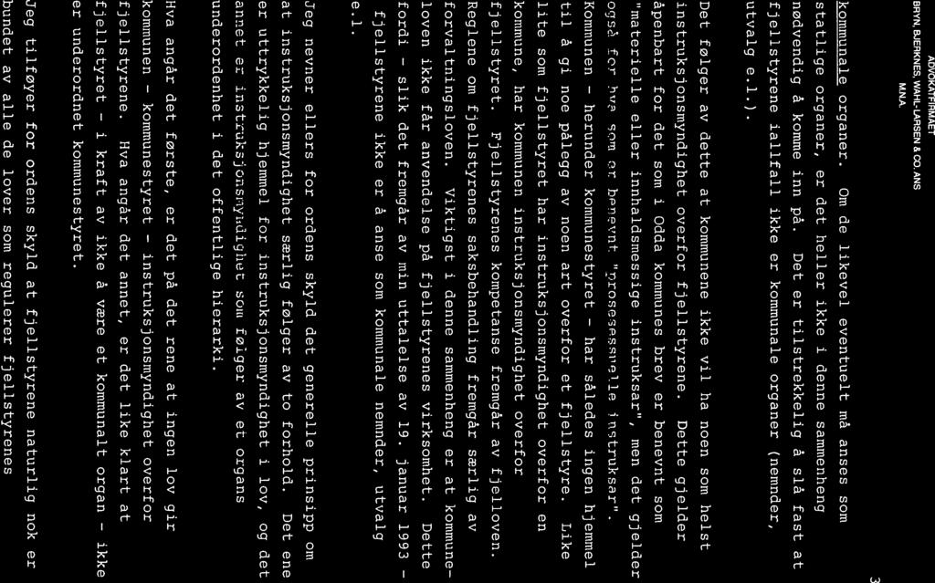 ADVOKATFIRMAET BRYN, BJERKNES, WAHL-LARSEN & CO. ANS M.N.A. 3 kommunale organer. Om de likevel eventuelt må anses som statlige organer, er det heller ikke i denne sammenheng nødvendig å komme inn på.