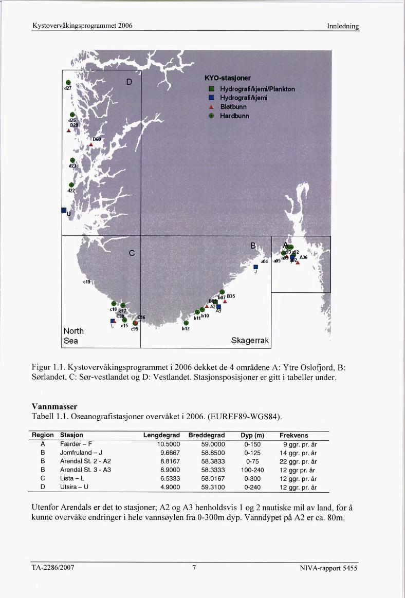 Innledning Figur 1.1. Kystovervåkingsprogrammet i 2006 dekket de 4 områdene A: Ytre Oslofjord, B Sørlandet, C: Sør-vestlandet og D: Vestlandet. Stasjonsposisjoner er gitt i tabeller under.