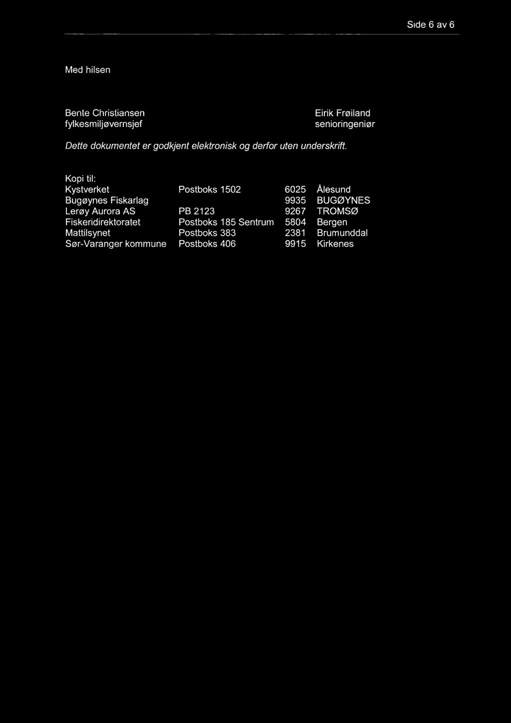 Side 6 av 6 Med hilsen Bente Christiansen fylkesmiljøvernsjef Eirik Frøiland senioringeniør Dette dokumentet er godkjent elektronisk og derfor uten underskrift.