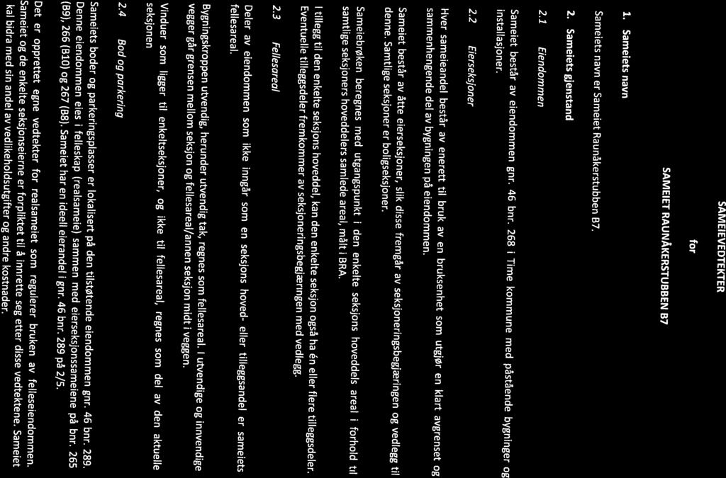 SAMEIEVEDTEKTER for SAMEIET RAUNÅKERSTUBBEN B7 1. Sameiets navn Sameiets navn er Sameiet Raunåkerstubben B7. 2. Sameiets gjenstand 2.1 Eiendommen Sameiet består av eiendommen gnr. 46 bnr.