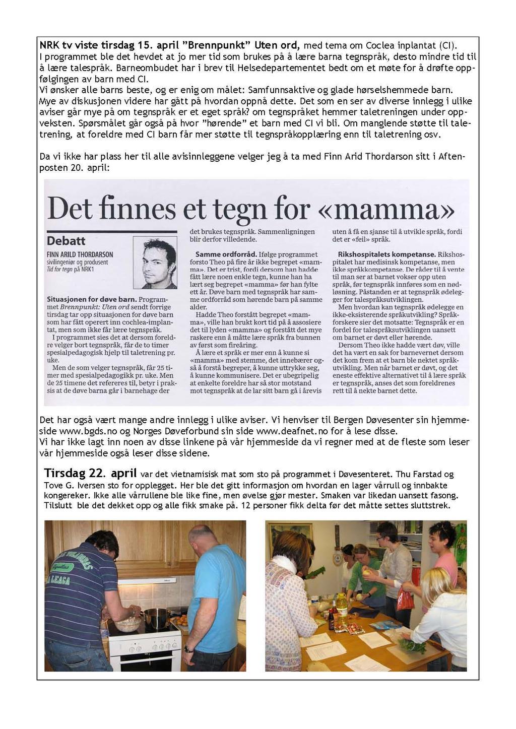 NRK tv viste tirsdag 15. april "Brennpunkt" Uten ord, med tema om Coclea inplantat (Cl).