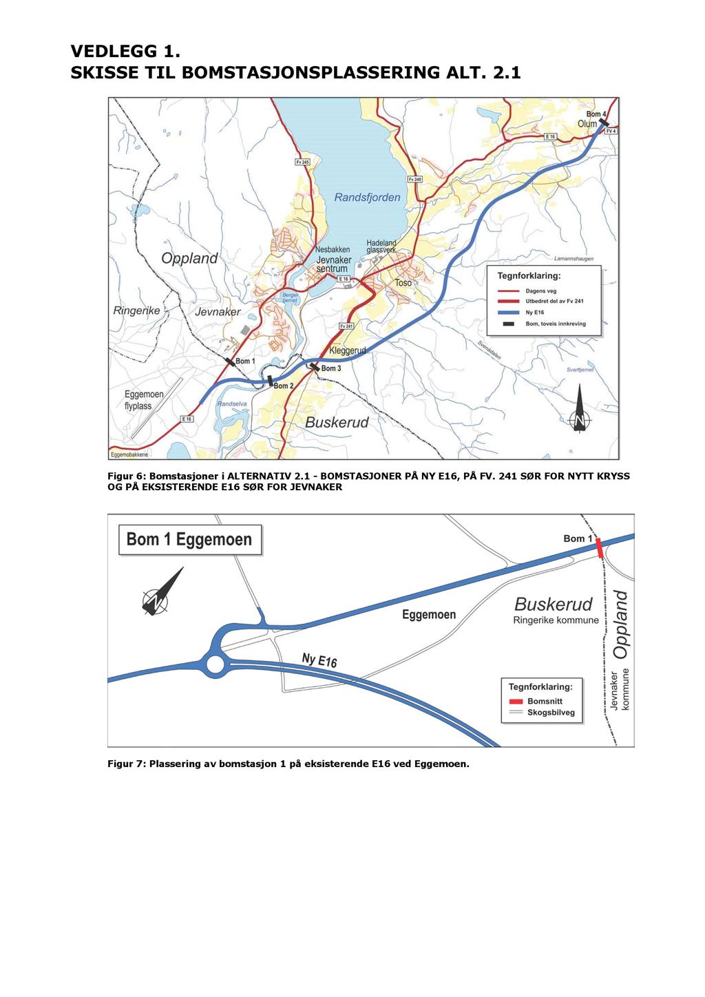 VE DLEGG 1. SKISSE TIL BO M STASJON S PLASSERIN G ALT. 2.1 Figur 6 : Bomstasjoner i ALTERNATIV 2.1 - BOMSTASJONER PÅ NY E16, PÅ FV.