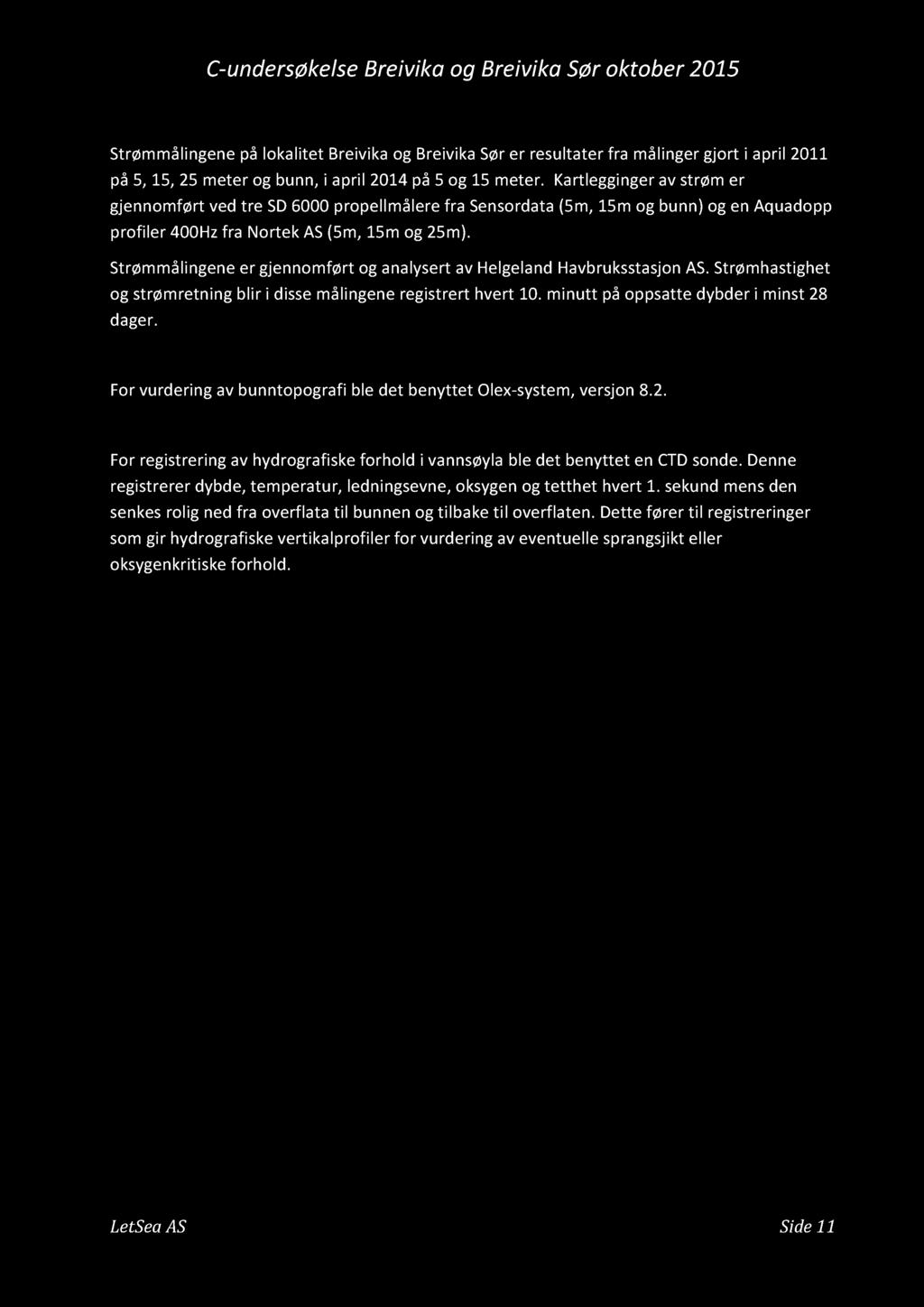 Strømmåligr Strømmålig på lokalitt Brivika og Brivika Sør r rsultatr fra måligr gjort i april 2011 på 5, 15, 25 mtr og bu, i april 2014 på 5 og 15 mtr.