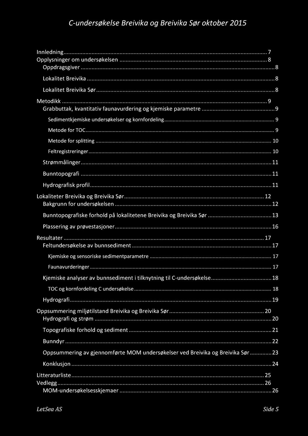 I hol d C - udrsøkls Brivika og Br ivika Sør oktobr 2015 Ildig............ 7 Opplysigr om udrsøkls...... 8 Oppdragsgivr......... 8 Lokalitt Brivika......... 8 Lokalitt Brivika Sør......... 8 Mtodikk.