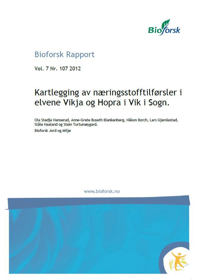 Auke kunnskapsgrunnlaget - næringsstoffkjelder BIOFORSK-rapport Vol.7 Nr. 107 2012 Kartlegging av næringsstofftilførsler i elvene Vikja og Hopra i Vik i Sogn Hanserud, O., Blankenberg, A., Borch, H.