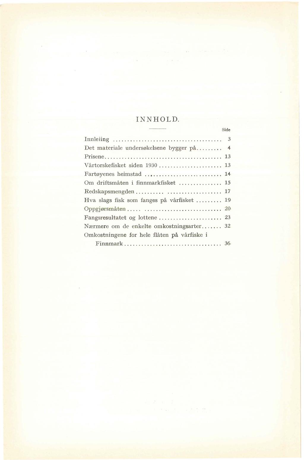 INNHOLD. Side- Inneiing...................................... 3 Det materiae undersøkesene bygger på......... 4 Prisene......... 13 Vårtorskefisket siden 1930....... 13 Fartøyenes heimstad..............,.