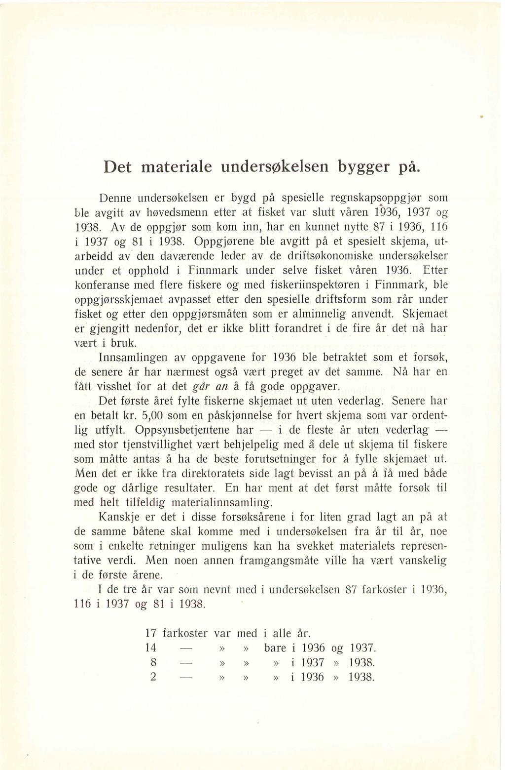 Det materiae undersøkesen bygger på. Denne undersøkesen er bygd på spesiee regnskapsoppgjør som be avgitt av høvedsmenn etter at fisket var sutt våren 1936, 1937 og 1938.