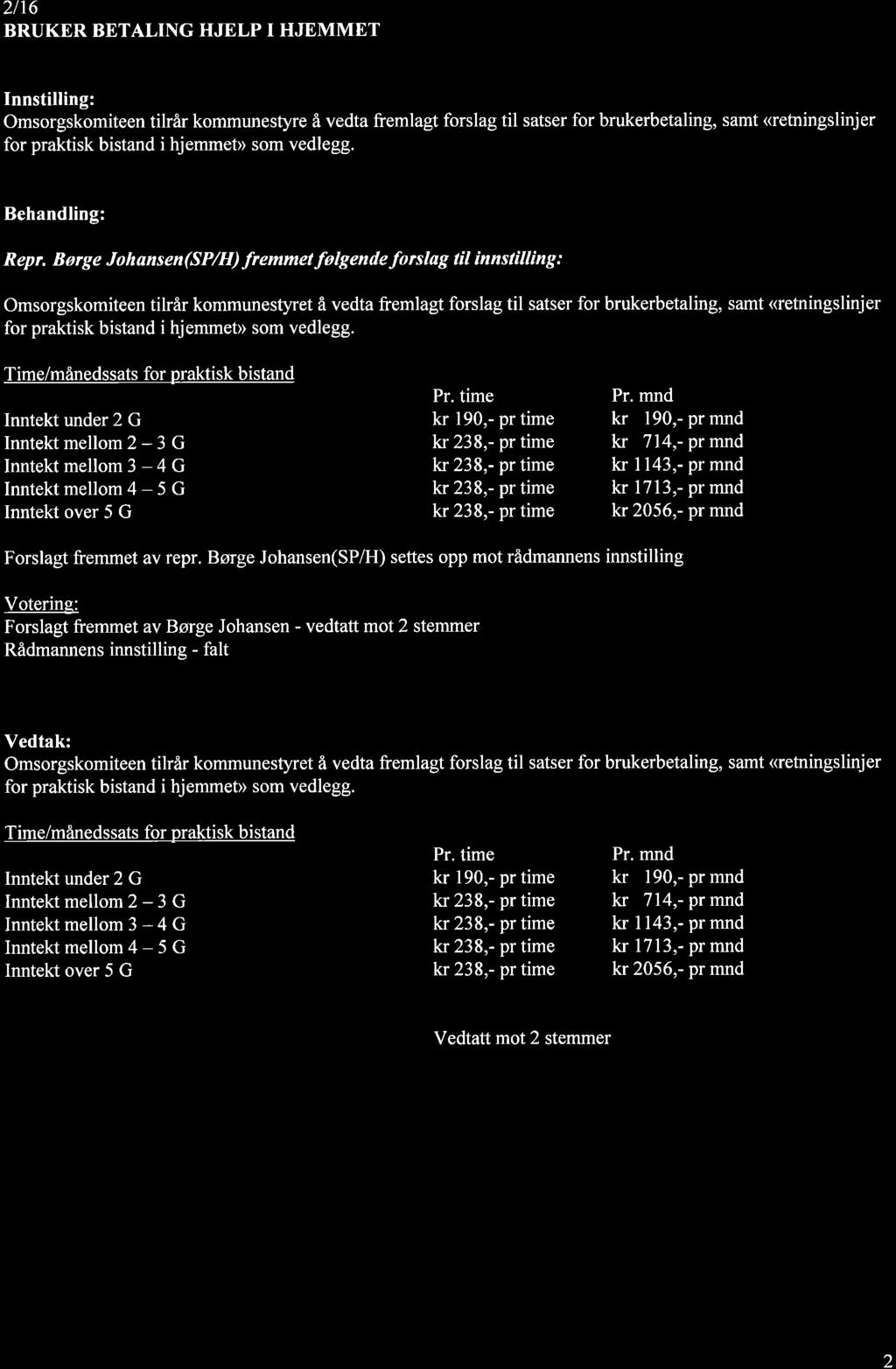 2/16 BRUKER BETALING HJELP I HJEMMET Innstilling: Omsorgskomiteen tilrår kommunestyre å vedta fremlagt forslag til satser for brukerbetaling, samt Ketningslinjer for praktisk bistand i hjemmeb som