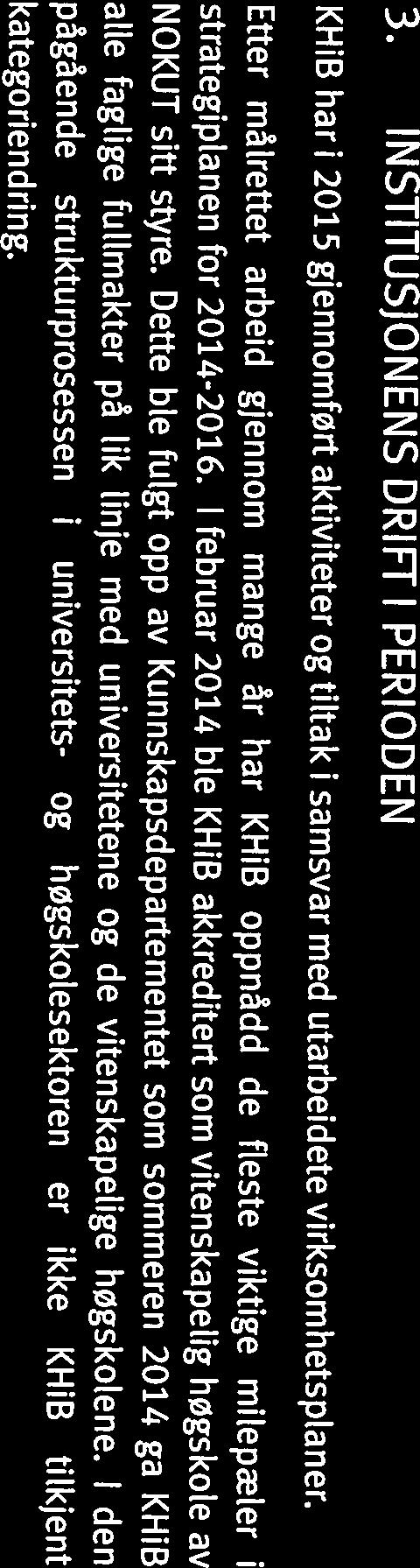 som formål å tilby høyeste utdanning i Norge på 1. INSTITUSJONENS FORMÅL k p -2- kategoriendring. strategiplanen for 2014-2016.