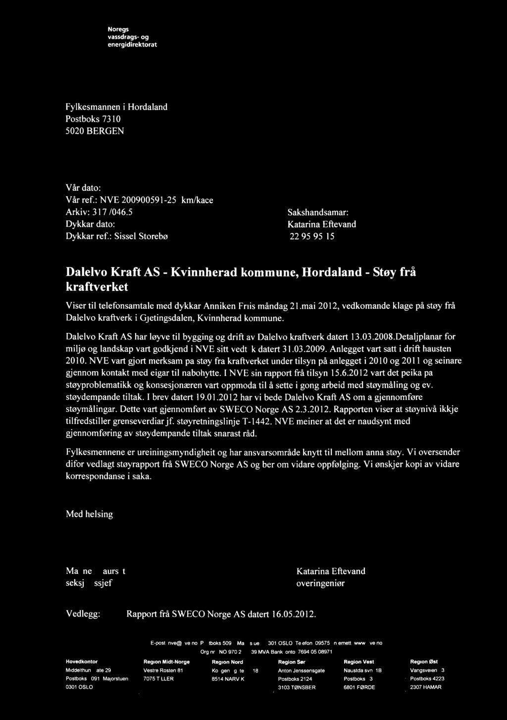 Noregs vassdrags- og energidirektorat N V Fylkesmannen i Hordaland Postboks 7310 5020 BERGEN Vår dato: 2 5 MA!2012 Vår ref.: NVE 200900591-25 km/kace Arkiv: 317 /046.