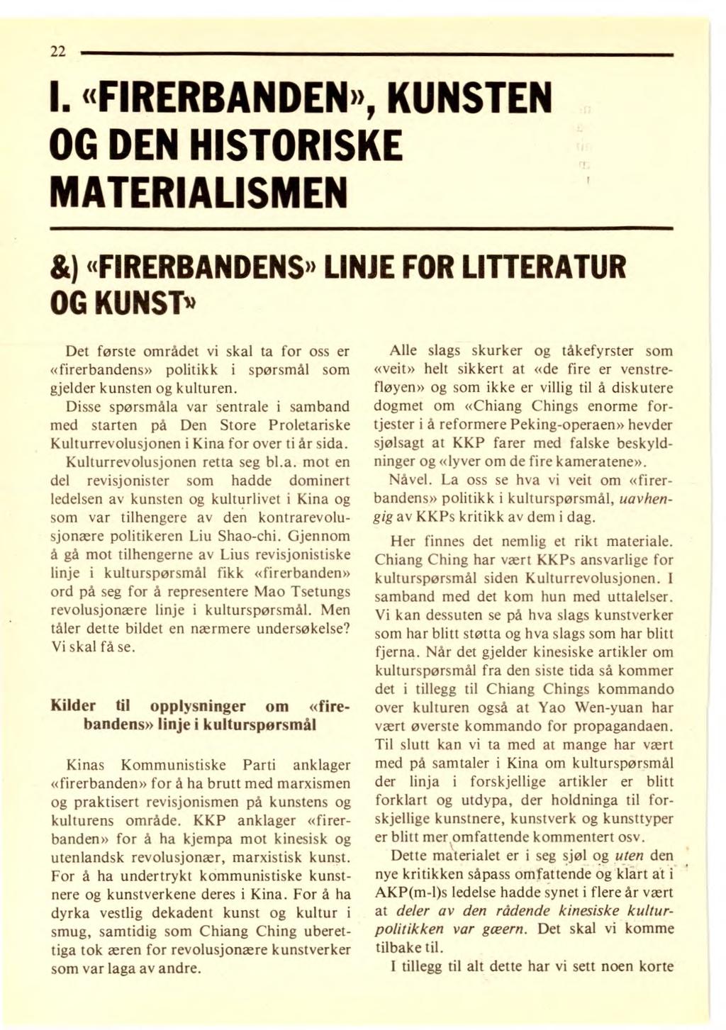 22 I. «FIRERBANDEN», KUNSTEN OG DEN HISTORISKE MATERIALISMEN &) «FIRERBANDENS» LINJE FOR LITTERATUR OG KUNST» Det første området vi skal ta for oss er «firerbandens» politikk i spørsmål som gjelder