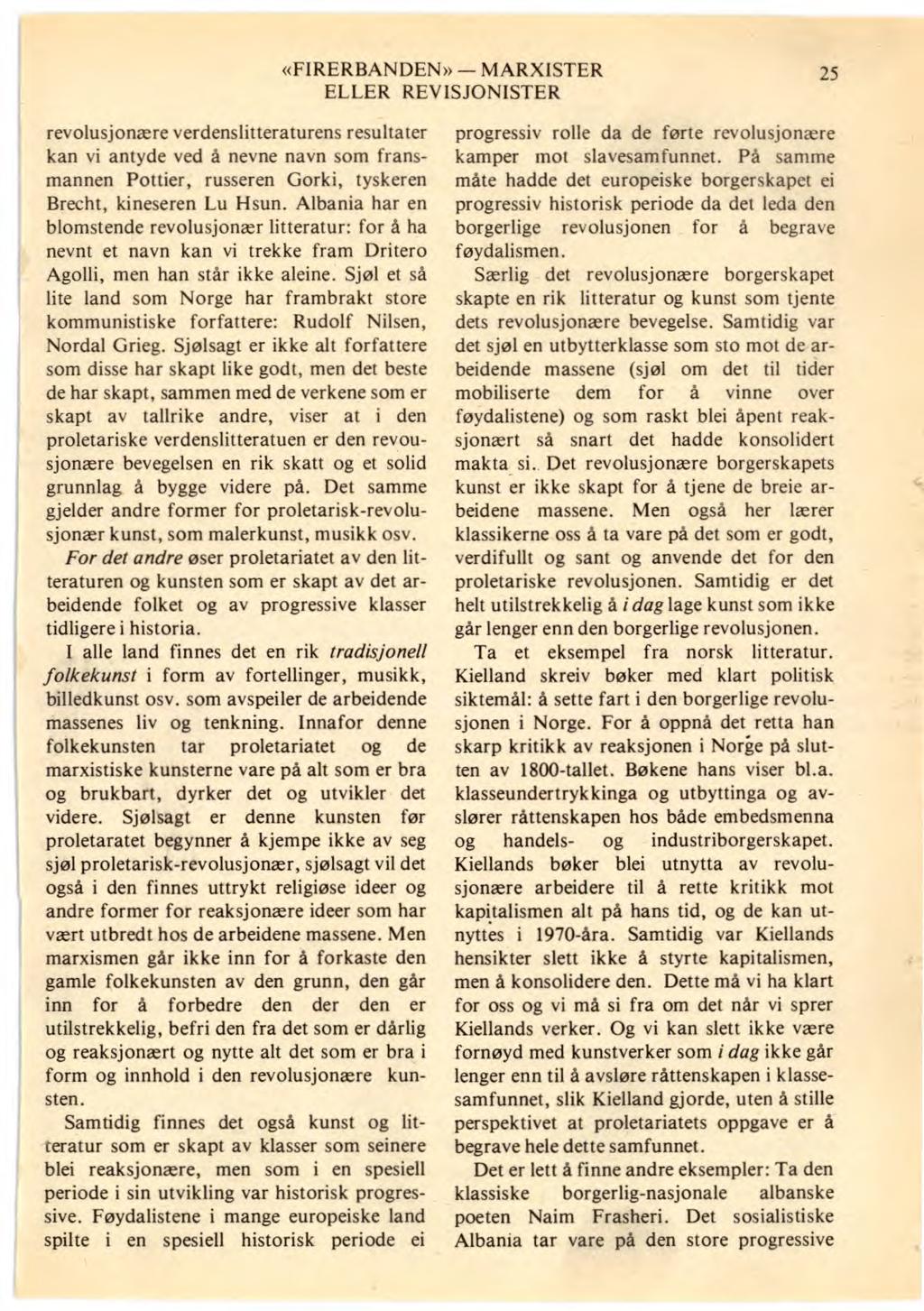 «FIRERBANDEN» MARXISTER 25 revolusjonære verdenslitteraturens resultater kan vi antyde ved å nevne navn som fransmannen Pottier, russeren Gorki, tyskeren Brecht, kineseren Lu Hsun.