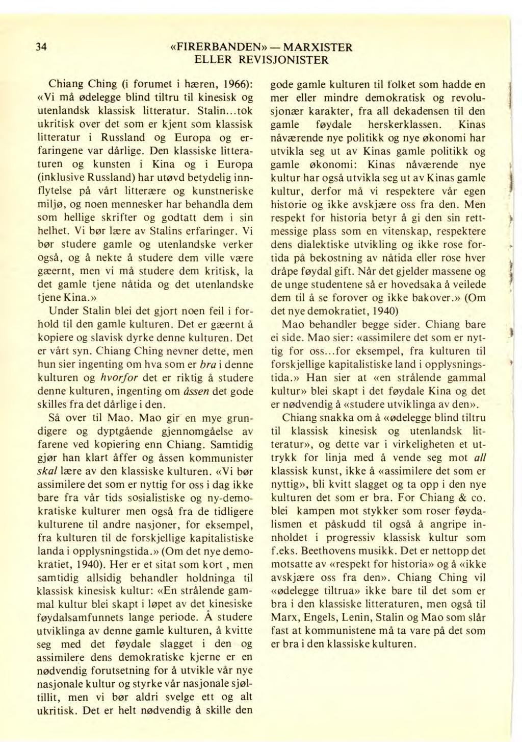 34 «FIRERBANDEN» MARXISTER Chiang Ching (i forumet i hæren, 1966): «Vi må ødelegge blind tiltru til kinesisk og utenlandsk klassisk litteratur. Stalin.