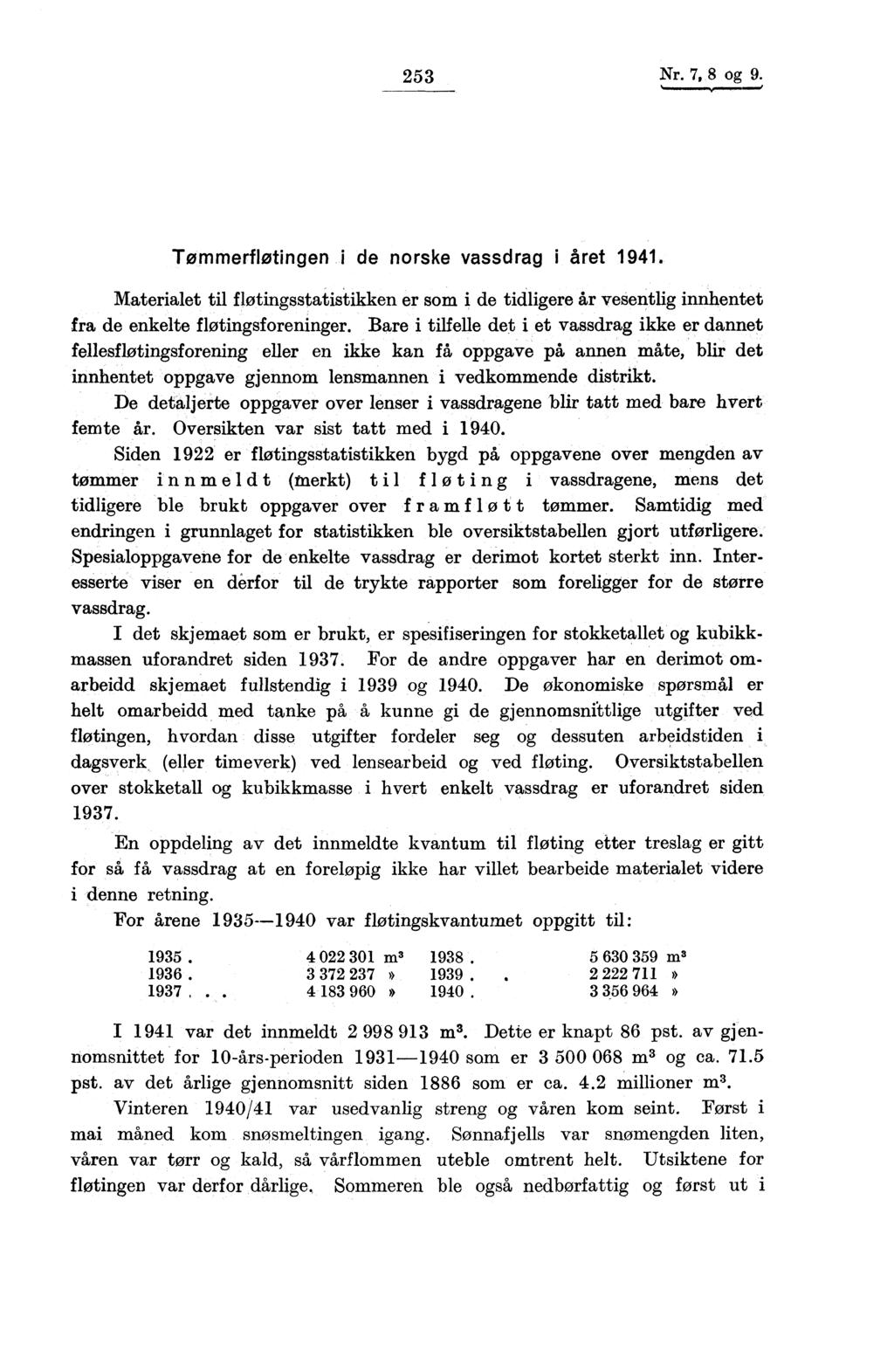 25 Nr. 7, 8 og 9. Tømmerfløtingen i de norske vassdrag i året 1941. Materialet til flotingsstatistikken er som i de tidligere år vesentlig innhentet fra de enkelte flaingsforeninger.