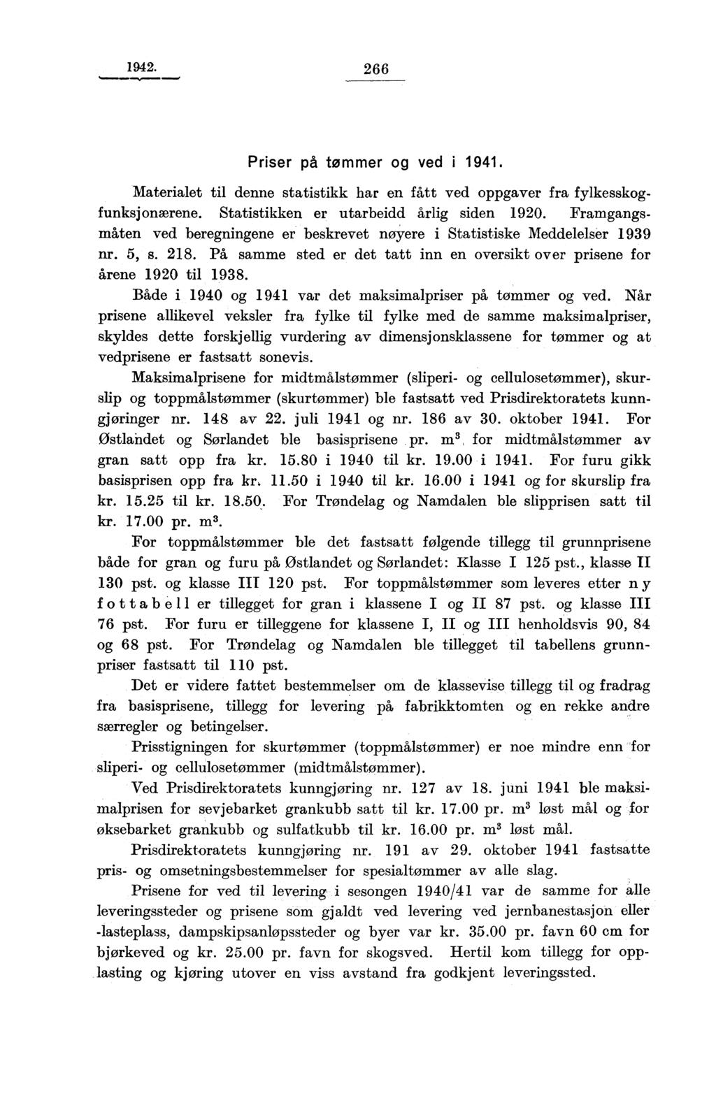 1942. 266 Priser på tommer og ved i 1941. Materialet til denne statistikk har en fått ved oppgaver fra fylkesskogfunksjonærene. Statistikken er utarbeidd årlig siden 1920.