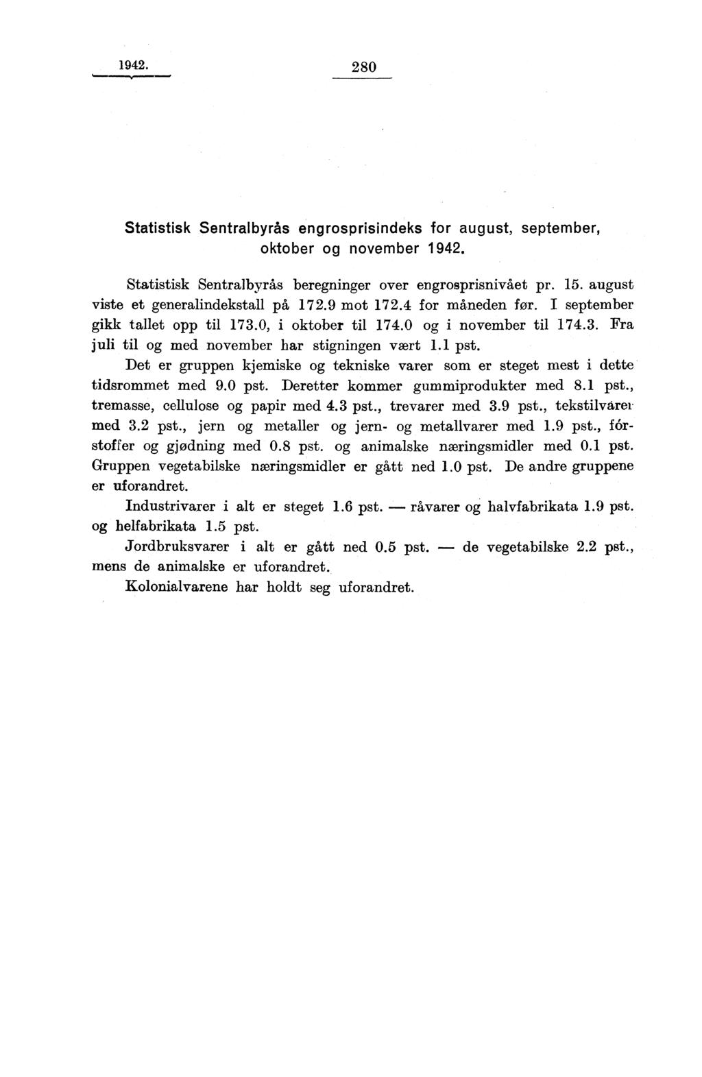 1942. 280 Statistisk Sentralbyrås engrosprisindeks for august, september, oktober og november 1942. Statistisk Sentralbyrås beregninger over engrosprisnivået pr. 15.