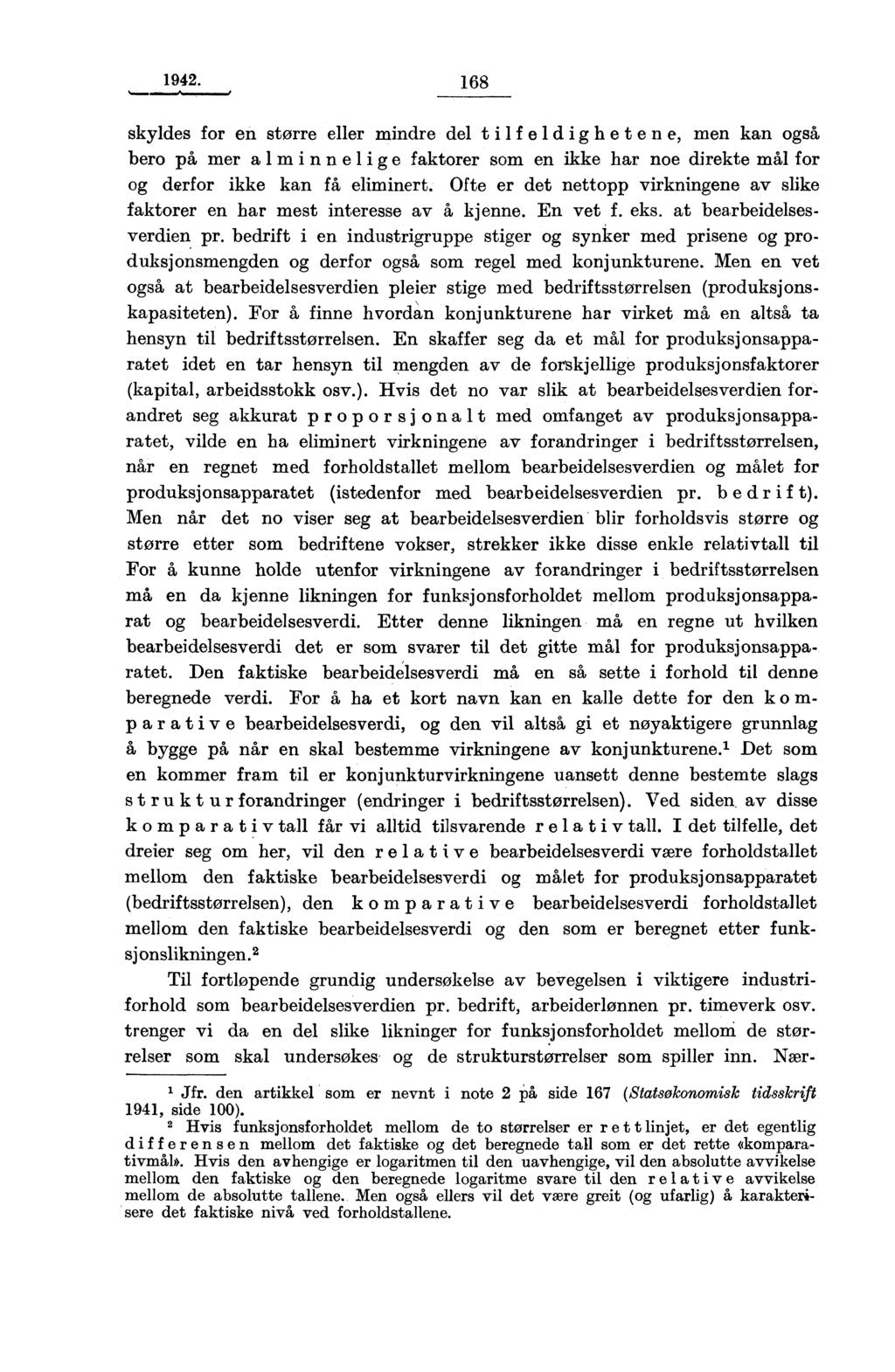 1942. 168 skyldes for en større eller mindre del tilf eldighe t en e, men kan også bero på mer alminnelige faktorer som en ikke har noe direkte mål for og derfor ikke kan få eliminert.