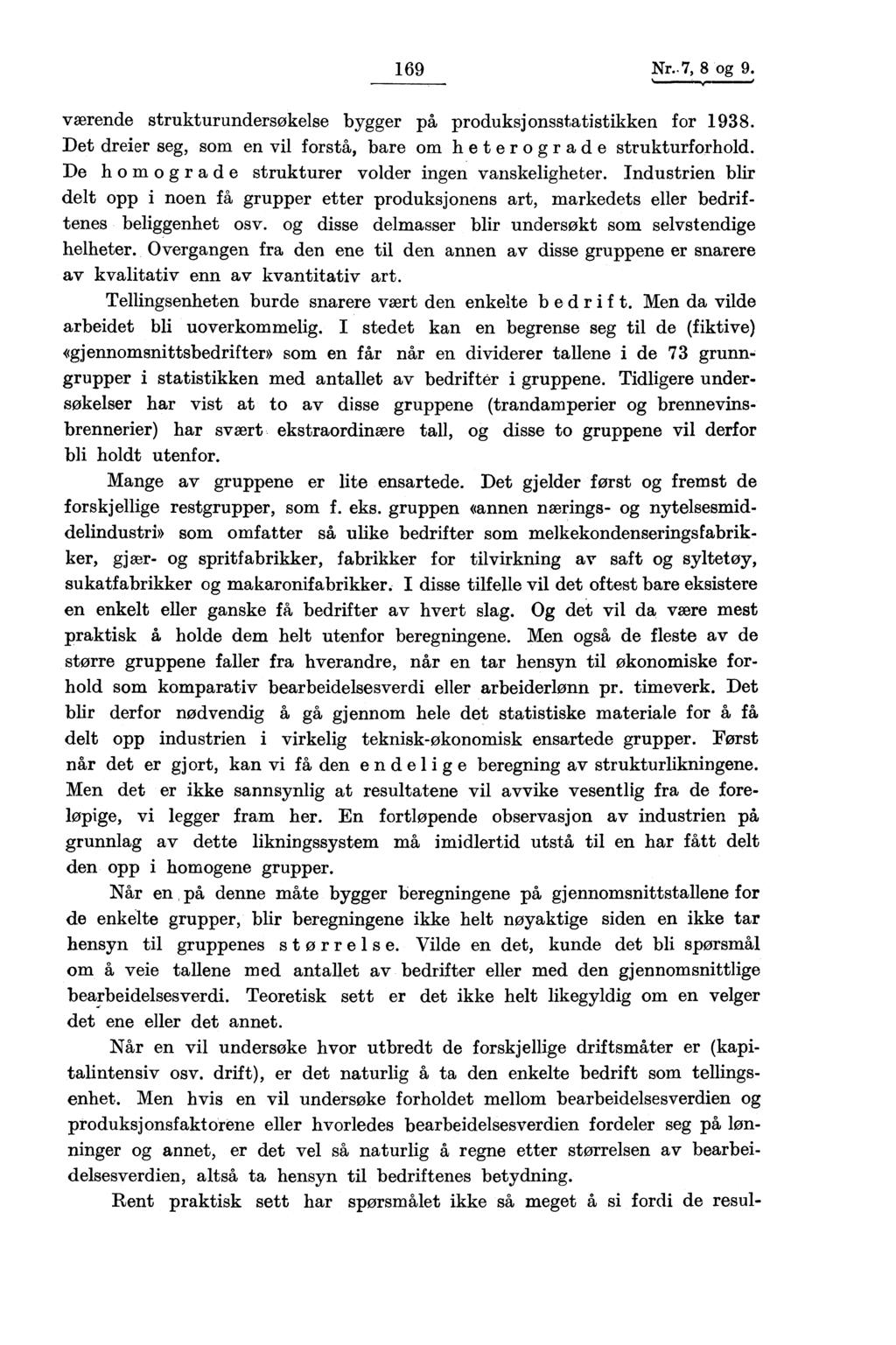 169 Nr..7, 8 og 9., værende strukturundersøkelse bygger på produksjonsstatistikken for 198. Det dreier seg, som en vil forstå, bare om het er ogr ade strukturforhold.