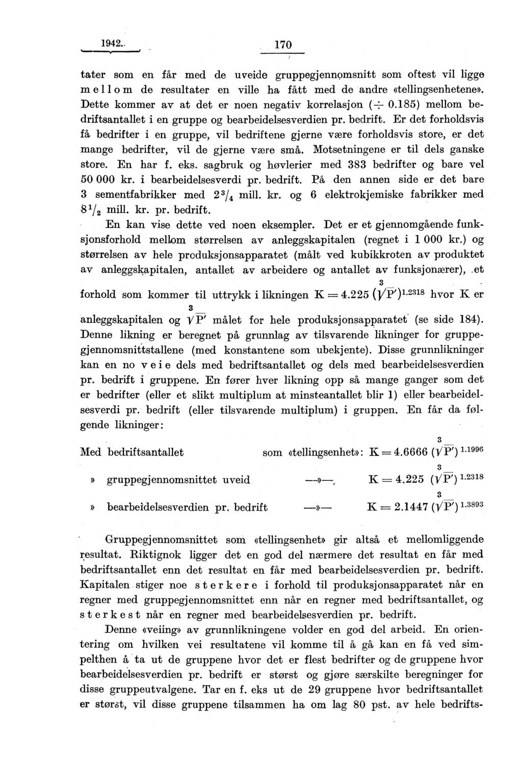 1942.. 170 tater som en får med de uveide gruppegjennomsnitt som oftest vil ligge mellom de resultater en ville ha fått med de andre dellingsenhetene».