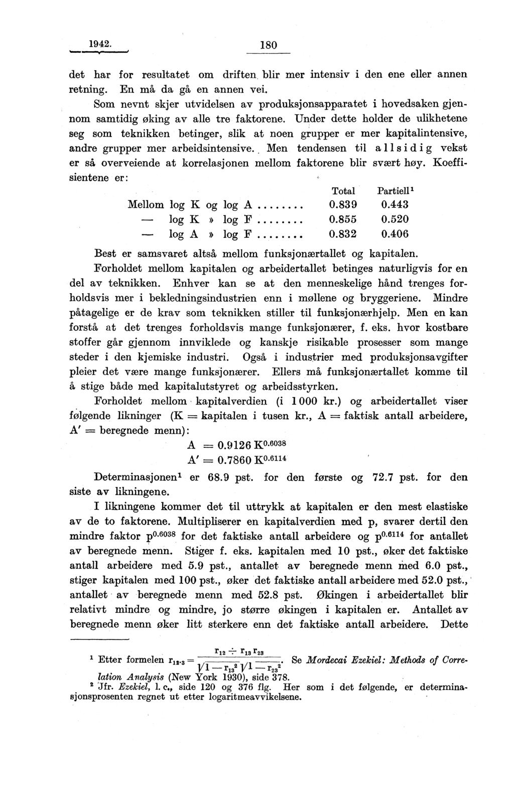 1942. 180 det har for resultatet om driften blir mer intensiv i den ene eller annen retning. En må da gå, en annen vei.