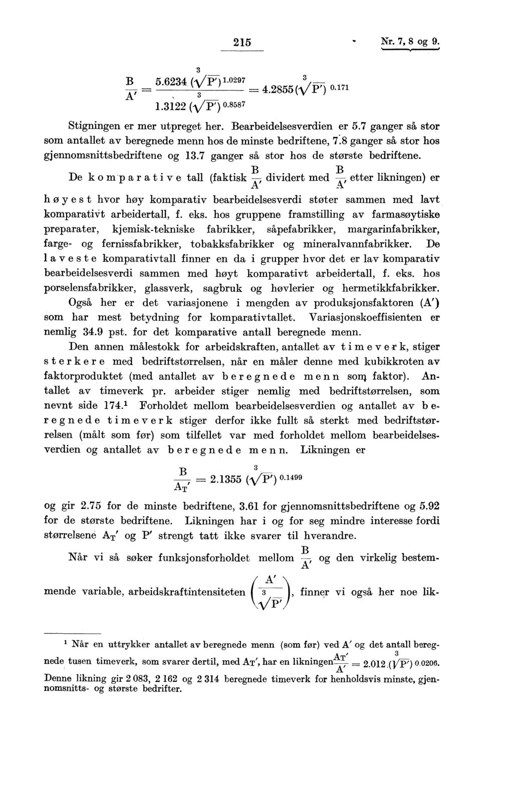 215 Nr. 7, 8 og 9.,, 11., B A' 5.624 (Vpi ) 1.0297 1.122 (V p, ) 0.8587 4.2855 (A/P') 0.171 Stigningen er mer utpreget her. Bearbeidelsesverdien er 5.