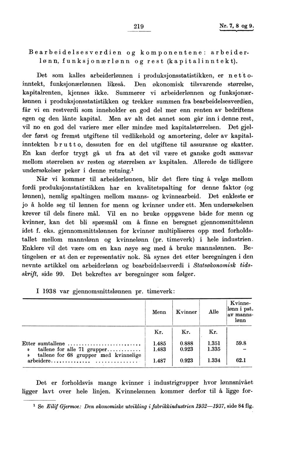 219 Nr. 7, 8 og 9. Bearbeidelsesverdien og komponentene : arbeiderlønn, funksjonærlønn og rest (kapitalinntekt).