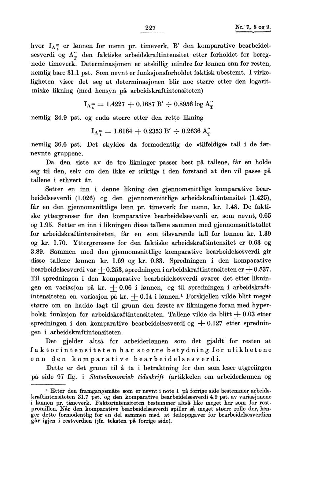 227 Nr. 7, 8 og 9. hvor TAT er lønnen for menn pr. timeverk, B' den komparative bearbeidelsesverdi og AT- den faktiske arbeidskraftintensitet etter forholdet for beregnede timeverk.