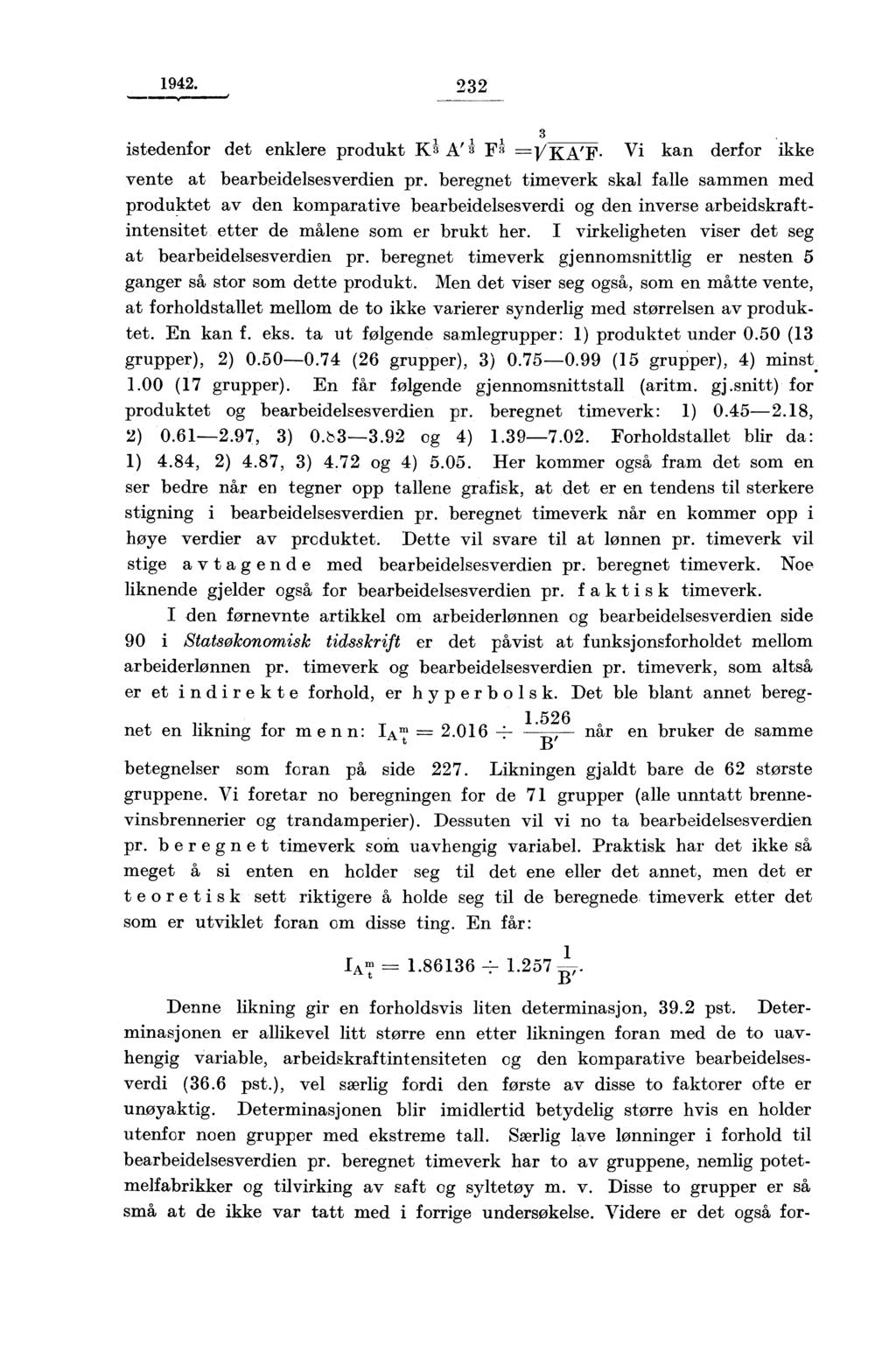 1942. 22 istedenfor det enklere produkt KA A' B1 F A =-1/ K A' F Vi kan derfor ikke vente at bearbeidelsesverdien pr.