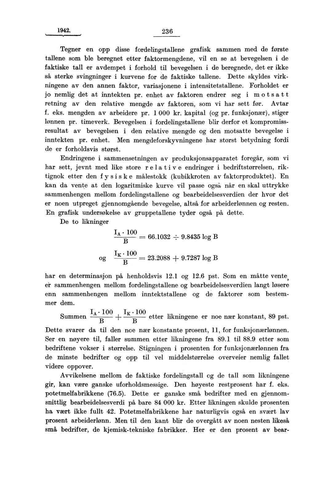 1942. 26 Tegner en opp disse fordelingstallene grafisk sammen med de forste tallene som ble beregnet etter faktormengdene, vil en se at bevegelsen i de faktiske tall er avdempet i forhold til