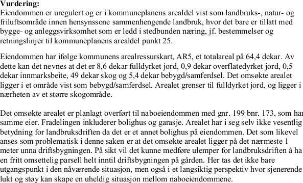 3. BEGRUNNELSE FOR VEDTAKET Under følger punktvis vår begrunnelse for vedtak som oppsummeres til slutt. 3.1 Planstatus Eiendommen er ikke regulert.